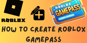 How to Create Roblox Gamepass - A Quick and Easy Guide with 6 Simple Steps