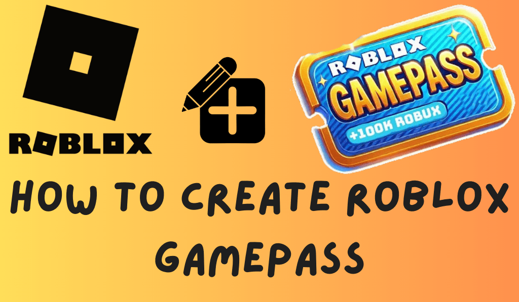 How to Create Roblox Gamepass - A Quick and Easy Guide with 6 Simple Steps