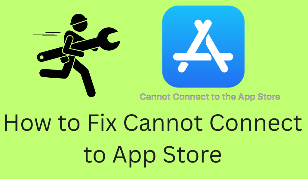 How to Fix Cannot Connect to App Store - 9 Steps to Fix