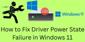 How to Fix Driver Power State Failure in Windows 11 - 7 Easy Methods
