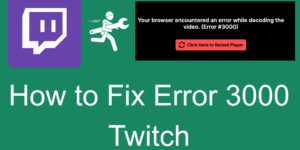 How to Fix Error 3000 Twitch - 6 Easy Methods to Fix
