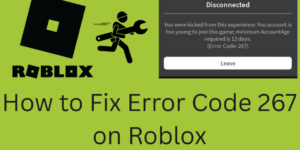 How to Fix Error Code 267 on Roblox - 6 Easy Ways to Fix