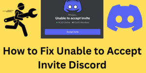 How to Fix Unable to Accept Invite Discord - 5 Common Resons & Fixes