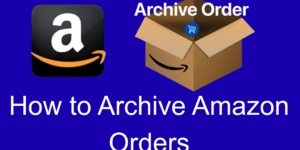 How to Archive Amazon Orders - 5 Steps to Archive