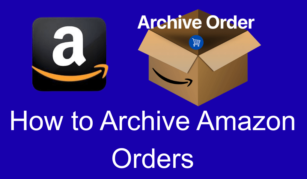 How to Archive Amazon Orders - 5 Steps to Archive