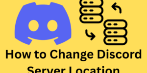 How to Change Discord Server Location - 6 Easy Steps