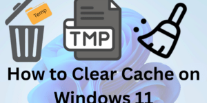 How to Clear Cache on Windows 11- Complete Guide