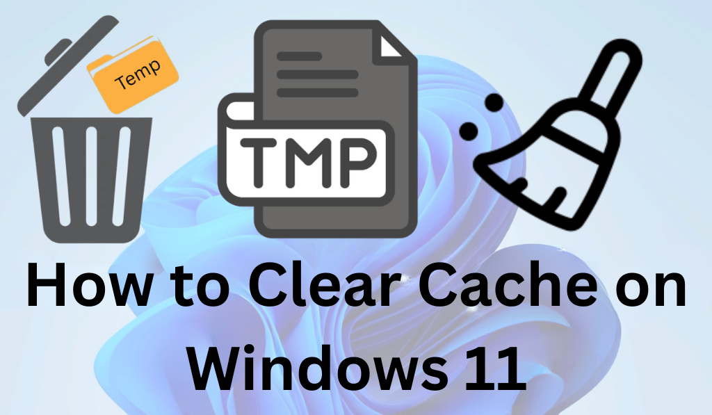 How to Clear Cache on Windows 11- Complete Guide