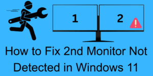 How to Fix 2nd Monitor Not Detected in Windows 11 - 8 Fixes