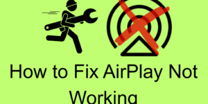 How to Fix AirPlay Not Working - 8 Fixes