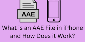 What is an AAE File in iPhone and How Does it Work?