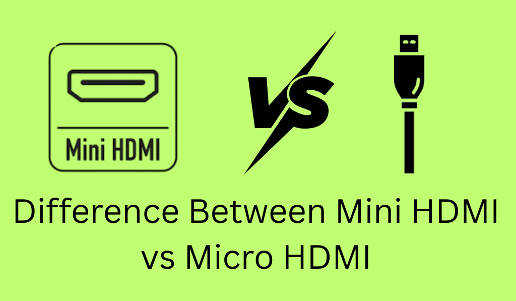 Difference Between Mini HDMI vs Micro HDMI