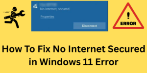 How To Fix No Internet Secured in Windows 11 Error