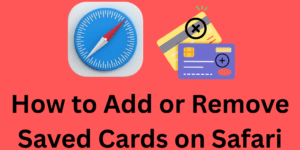 How to Add or Remove Saved Cards on Safari - 3 Easy Ways