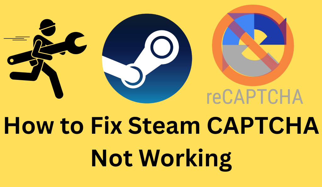 How to Fix Steam CAPTCHA Not Working - 6 Easy Fixes