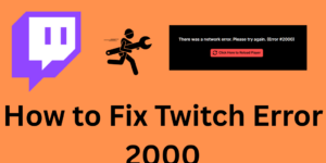 How to Fix Twitch Error 2000 - 9 Easy Fixes