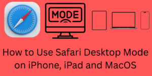 How to Use Safari Desktop Mode on iPhone, iPad and MacOS - 6 Easy Steps