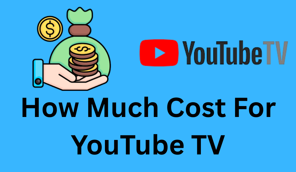 How Much Cost For YouTube TV - Complete Details
