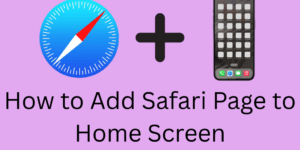 How to Add Safari Page to Home Screen - 5 Easy Steps