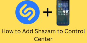How to Add Shazam to Control Center - 4 Easy Steps