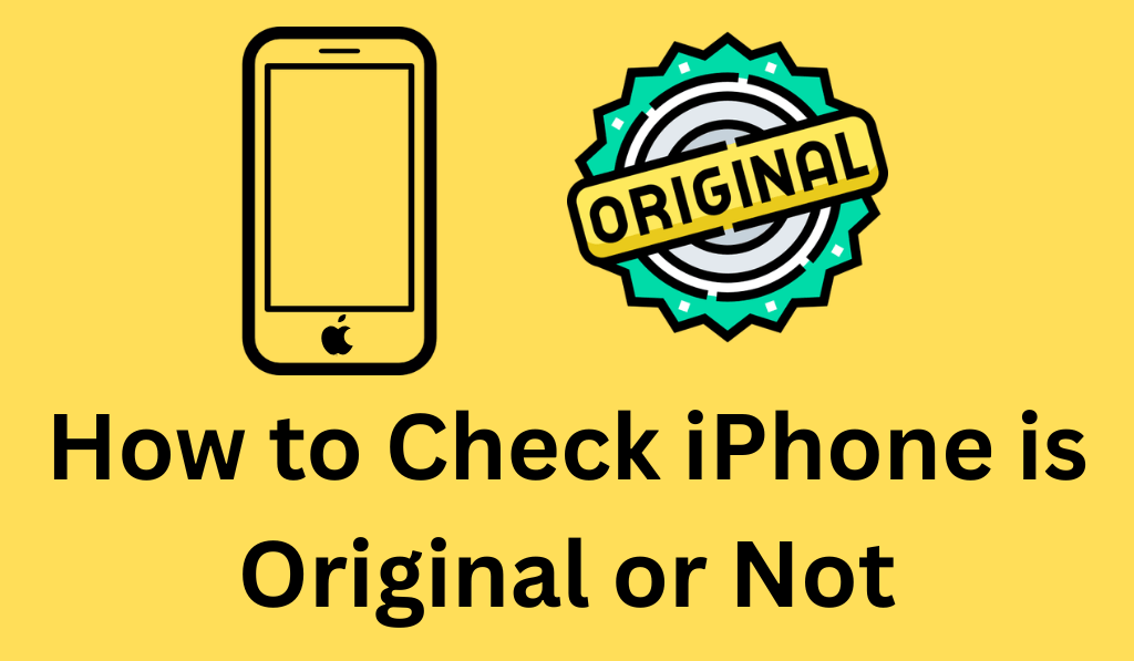 How to Check iPhone is Original or Not - 7 Easy Steps to Check