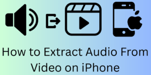 How to Extract Audio From Video on iPhone - 3 Easy Methods