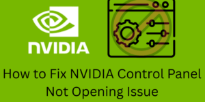 How to Fix NVIDIA Control Panel Not Opening Issue - 6 Easy Solutions
