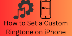 How to Set a Custom Ringtone on iPhone - 3 Easy Methods