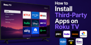How to Install Third-Party Apps on Roku TV