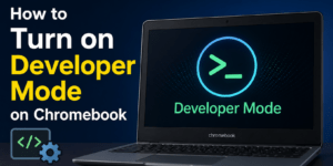 How to Turn on Developer Mode on Chromebook