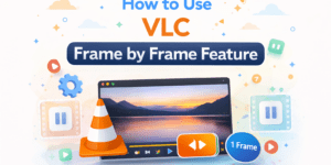How to Use VLC Frame by Frame Feature - 4 Easy Steps