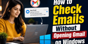 How to Check Emails Without Opening Gmail on Windows